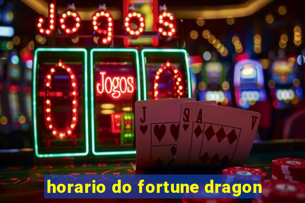 horario do fortune dragon